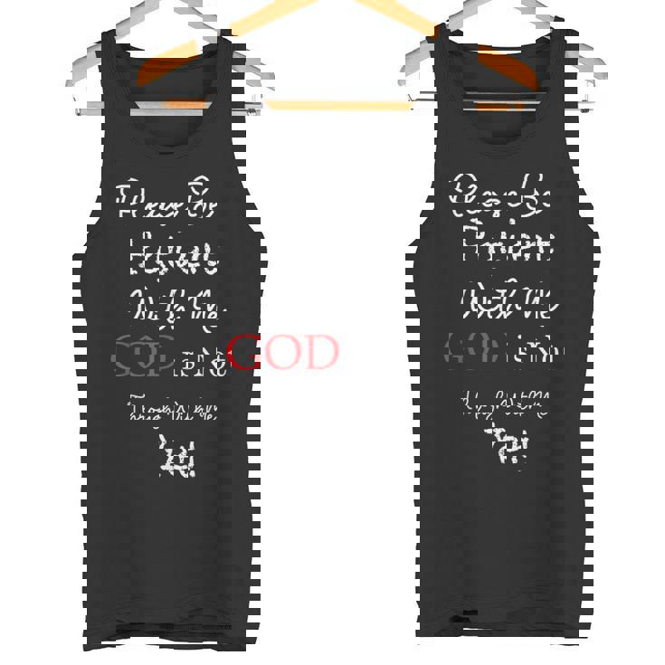 Be Patient With Me GOD Is Not Through With Me Yet Christian Tank Top