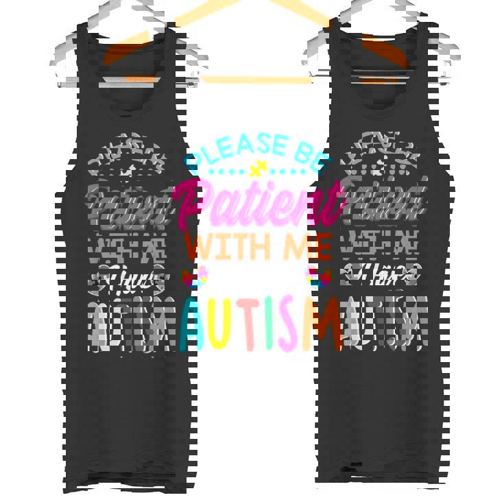 Please Be Patient With Me I Have Autism Tank Top