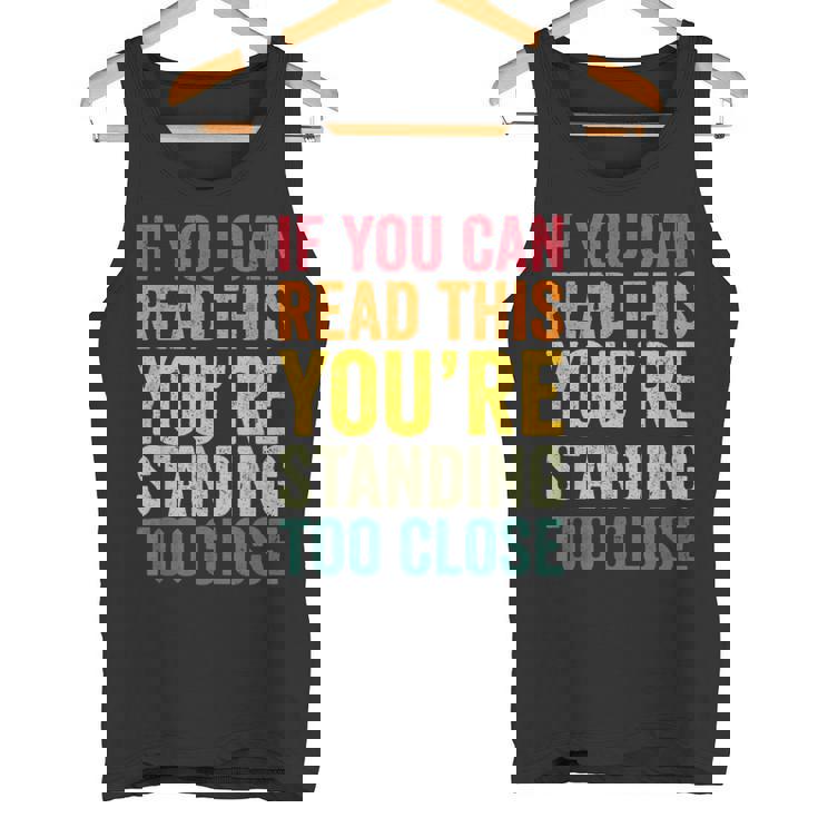 If You Can Read This You'Re Standing Too Close Tank Top