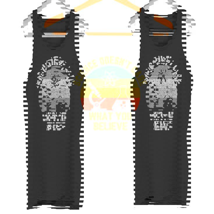Science Doesn t Care What You Believe Science Teacher Tank Top