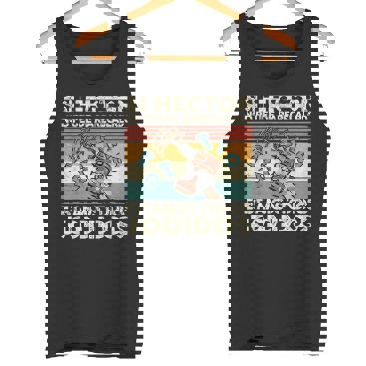 Si Hector No Puede Arreglarlo Estamos Jodidos Hector Camiseta sin mangas