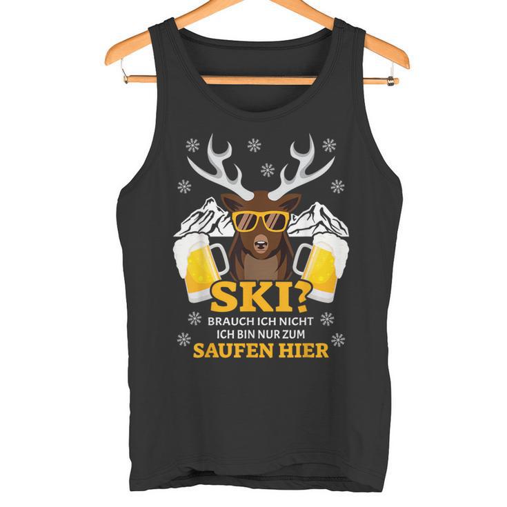 Ski Brauch Ich Nicht Ich Bin Nur Zum Saufen Hier Après S Tank Top