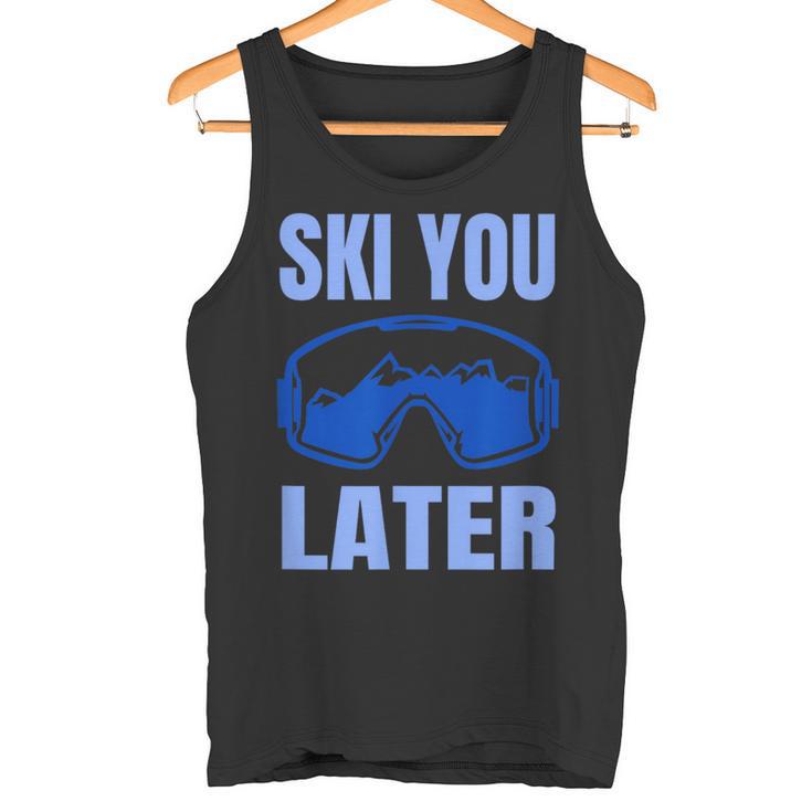 Ski You Later Ski Sayings Skiing Ski Sports Tank Top