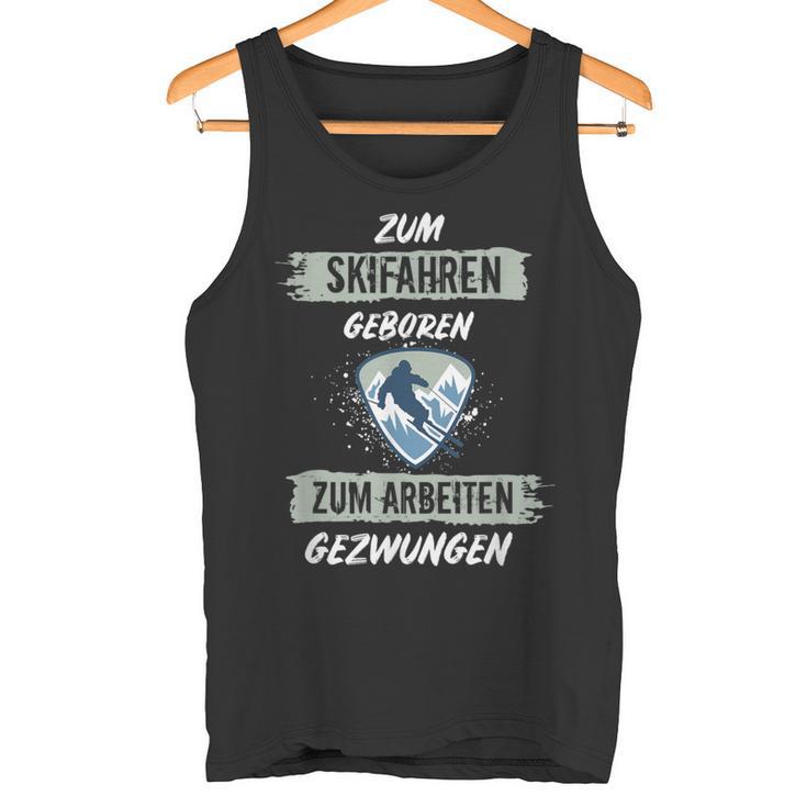 Ski For Skiing Born To Work Forced Skiers Tank Top