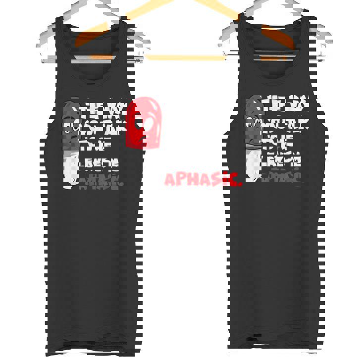 The Way You Talk To Me Leaves Me Aphasic Medical Pun Tank Top