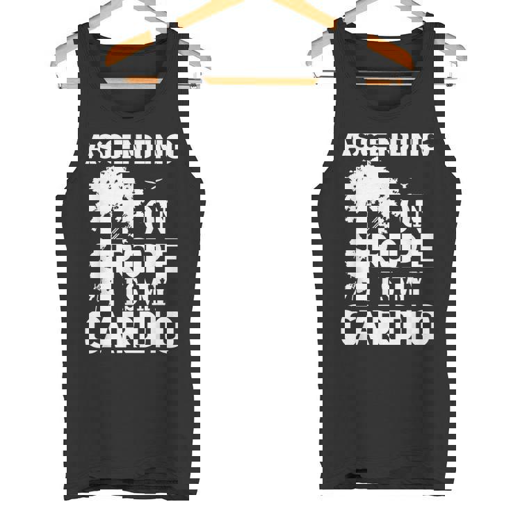 Tree Climbing Ascending On Rope Is My Cardio Arborist Tank Top