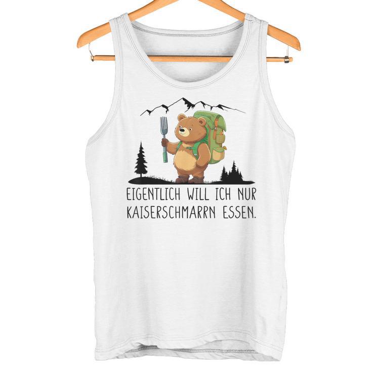 Eigentlich Will Ich Nur Kaiserenschmarrn Essen X Bär Berge Tank Top