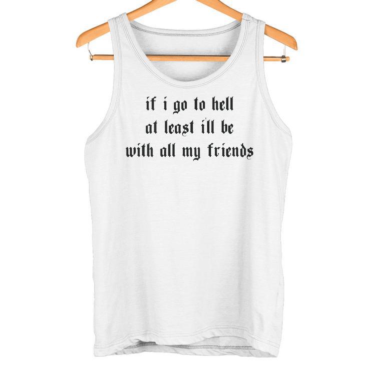 If I Go To Hell At Least I'll Be With All My Friends On Back Tank Top