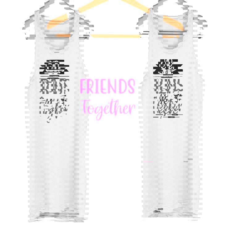 Good Friends Wine Together -Get It For All Your FriendsParty Tank Top Tank Top
