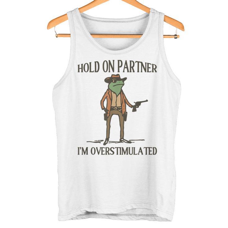 Hold On Partner I'm Overstimulated Tank Top