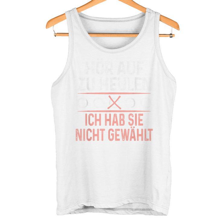 Hör Auf Zu Heulen Ich Hab Sie Nicht Gewählt Slogan Green Tank Top