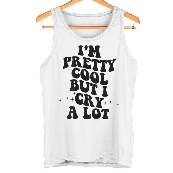 I'm Pretty Cool But I Cry A Lot Retro Trendy On Back Gray Tank Top