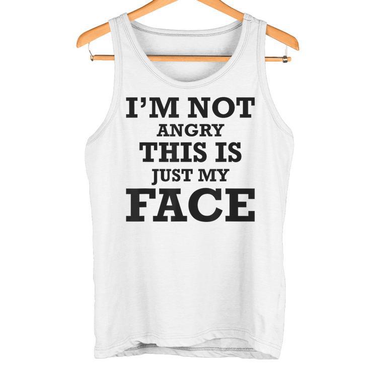 Not Angry Sarcastic I'm Not Angry This Is Just My Face Tank Top - Monsterry