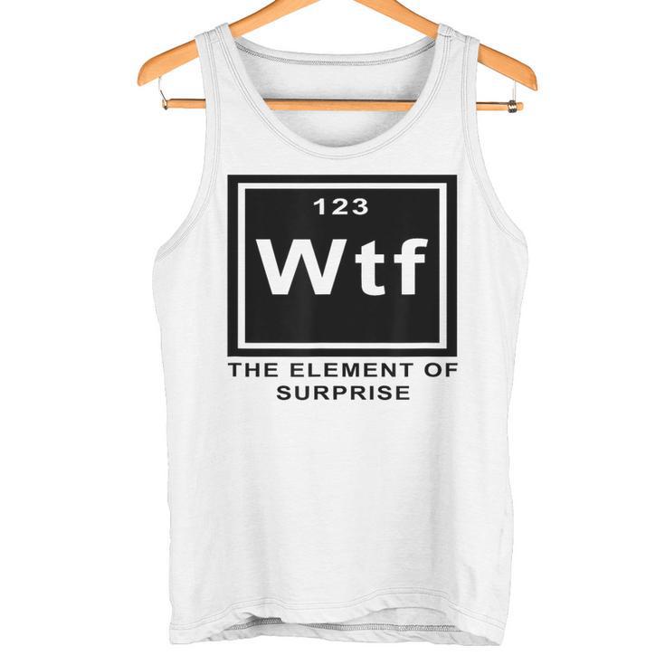 Science Witz Periodic Table Is The Element Of Surprise Wtf Gray Tank Top