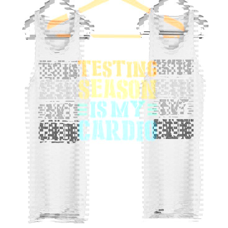 Testing Season Is My Cardio Teacher Testing Tank Top