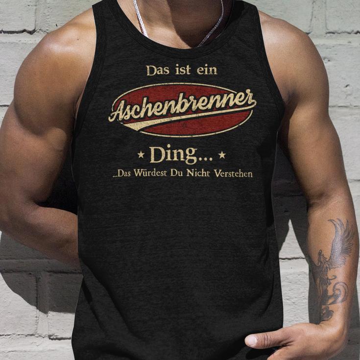 Das Ist Ein Aschenbrenner Ding Das Würdest Du Nicht Verstehen Aschenbrenner Name Tank Top Geschenke für Ihn