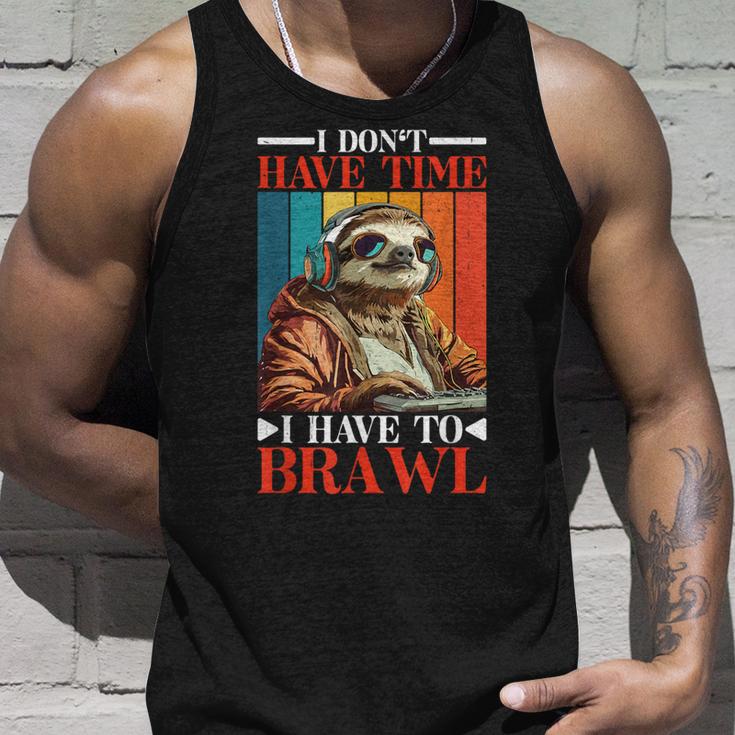 I Don't Have Time I Have To Brawl Tank Top Geschenke für Ihn