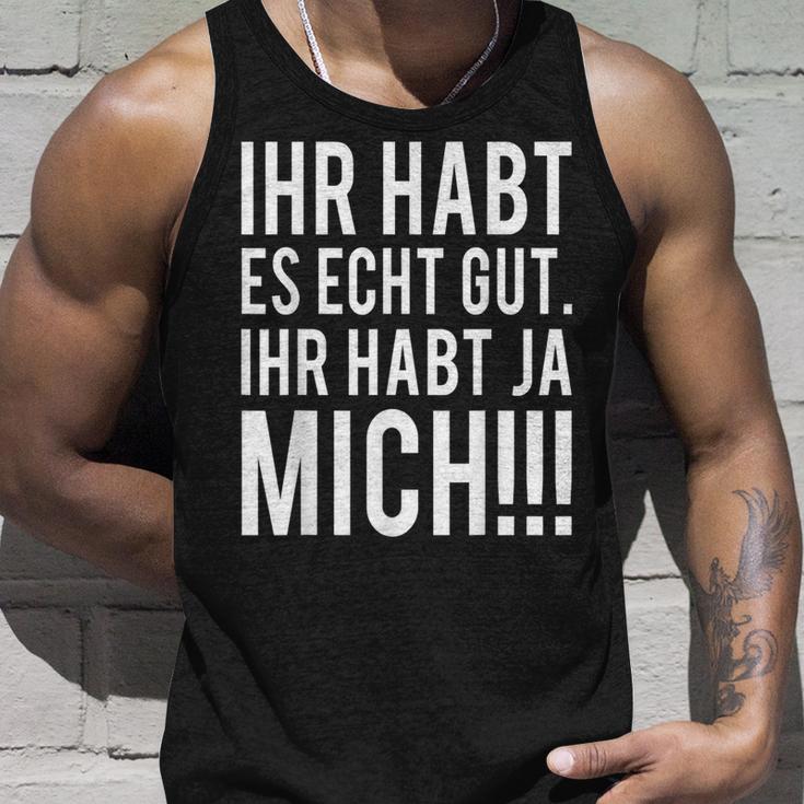 Du Habt Es Echt Gut Ihr Habt Ja Mich Tank Top Geschenke für Ihn