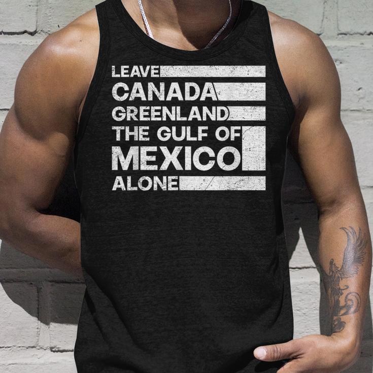 Leave Canada Greenland The Gulf Of Mexico Alone Tank Top Gifts for Him