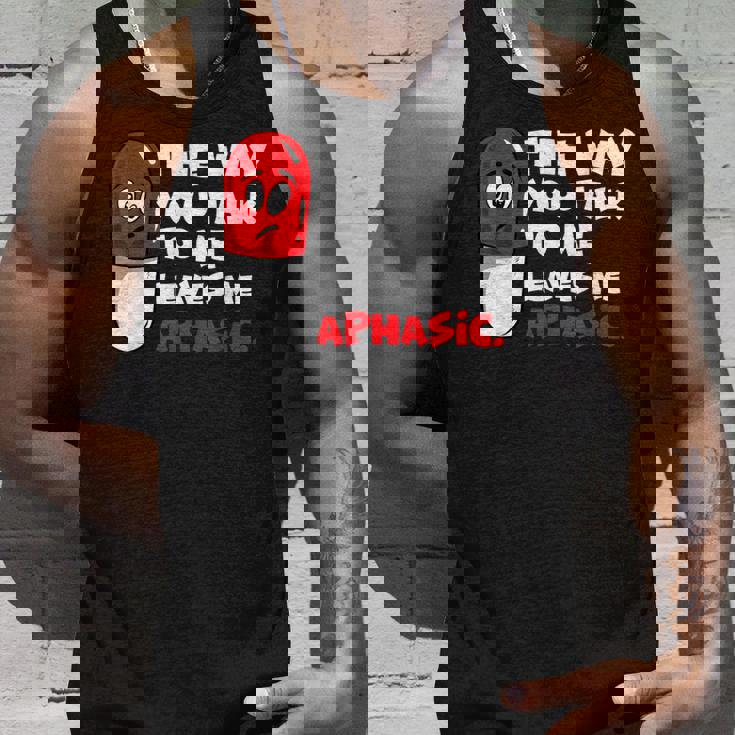The Way You Talk To Me Leaves Me Aphasic Medical Pun Tank Top Gifts for Him