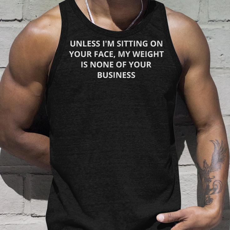 Unless Im Sitting Your Face My Weight Is None Of Ur Business Tank Top Geschenke für Ihn