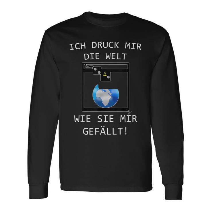 3D Printer Ich Druck Mir Die Welt Wie Sie Mir Gefällt Langarmshirts Geschenkideen