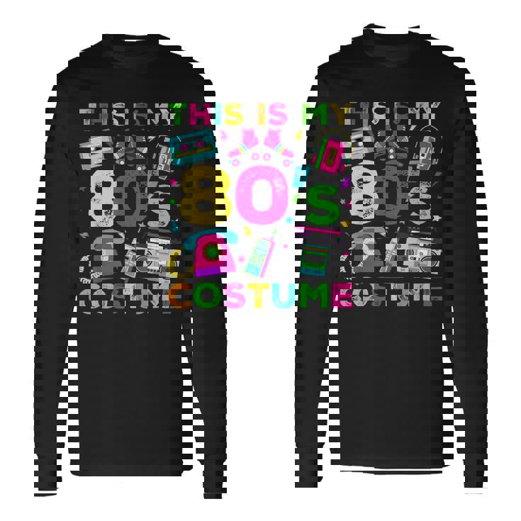 This Is My 80S Costume 80'S Style Eighties Retro Party Long Sleeve T-Shirt Gifts ideas