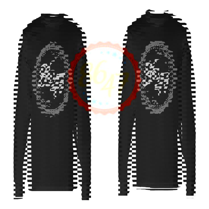 86 47 Anti Trump Long Sleeve T-Shirt