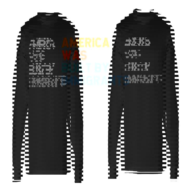 America Was Built By Immigrants Support Refugee Rights Long Sleeve T-Shirt Gifts ideas