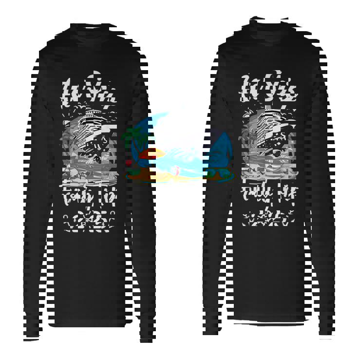 Aw Ship It's A Family Trip 2025 Family Matching Cruise Trip Long Sleeve T-Shirt