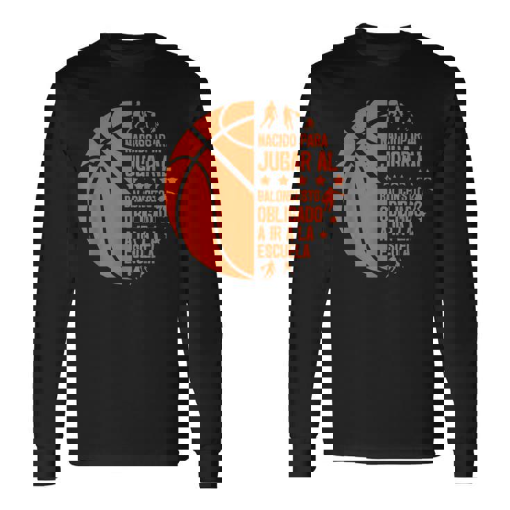 Basketball Basket Nacido Para Jugar Al Baloncesto Camiseta de manga larga