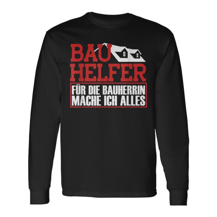 Bauhelfer Für Die Bauherrin Mache Ich Alles Bauarbeiterer Langarmshirts Geschenkideen