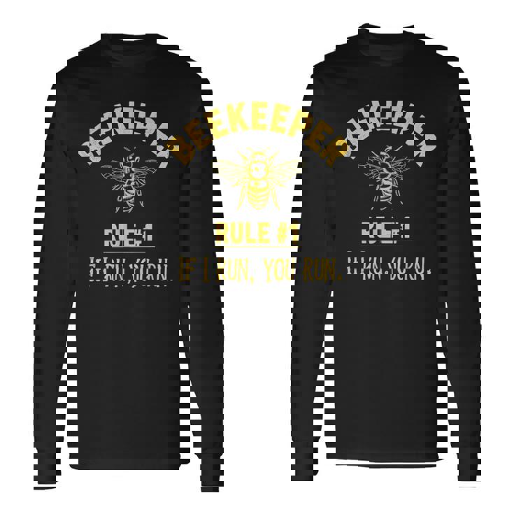 Beekeeper Rule 1 If I Run You Run Bees Honey Beekeeping Long Sleeve T-Shirt