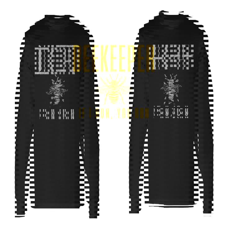 Beekeeper If I Run You Run Beekeeping Beekeeper Long Sleeve T-Shirt