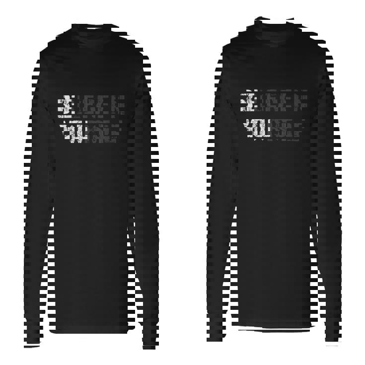 Believe In Yourself Motivational Quote Inspiration Positive Long Sleeve T-Shirt