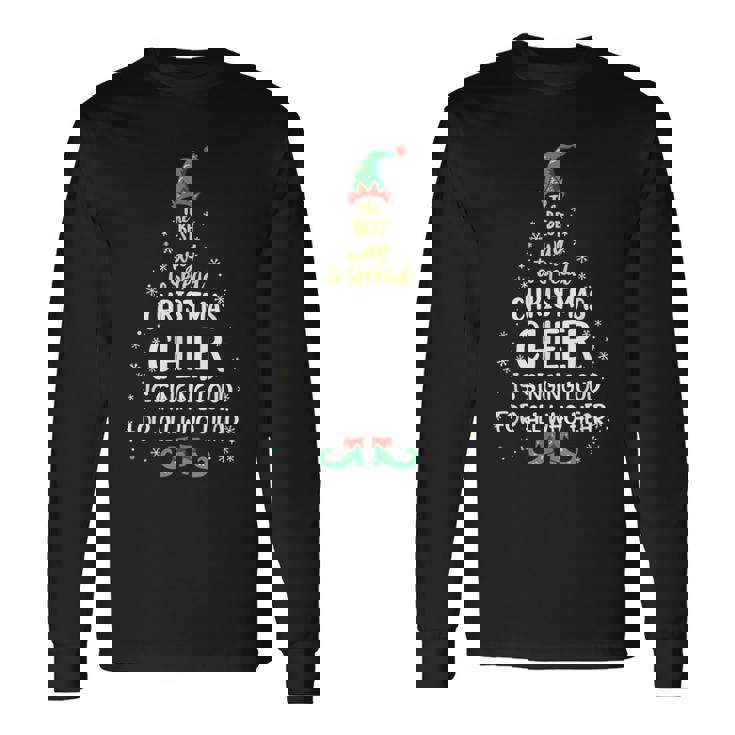 The Best Way To Spread Christmas Cheer Is Singing Loud Elf Long Sleeve T-Shirt
