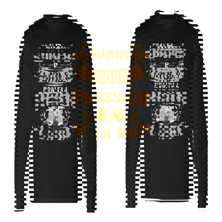 Bon Supporter Handball Boit La Pression Humour Handball T-shirt à manches longues