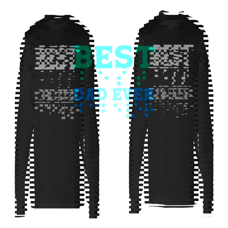Braille Blind Awareness Best Dad Ever Long Sleeve T-Shirt