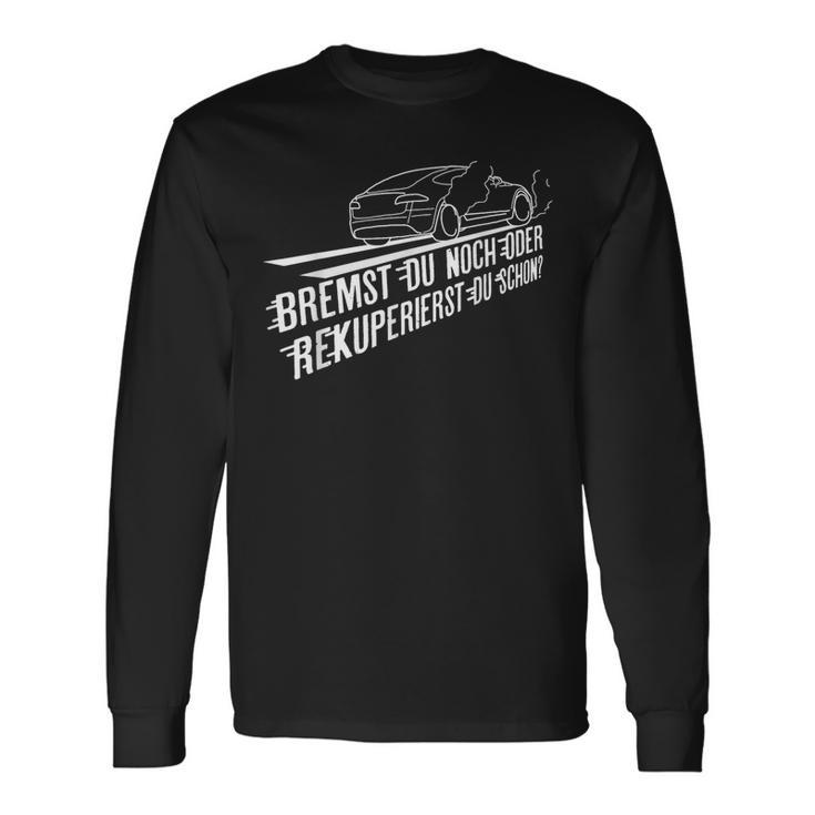 Bremst Du Noch Or Rekuperierst Du Schon Electric Car Langarmshirts Geschenkideen