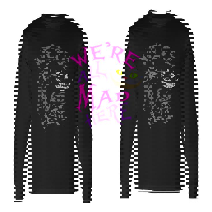 Cat With Mysterious Smile We're All Mad Here Wonderland Long Sleeve T-Shirt