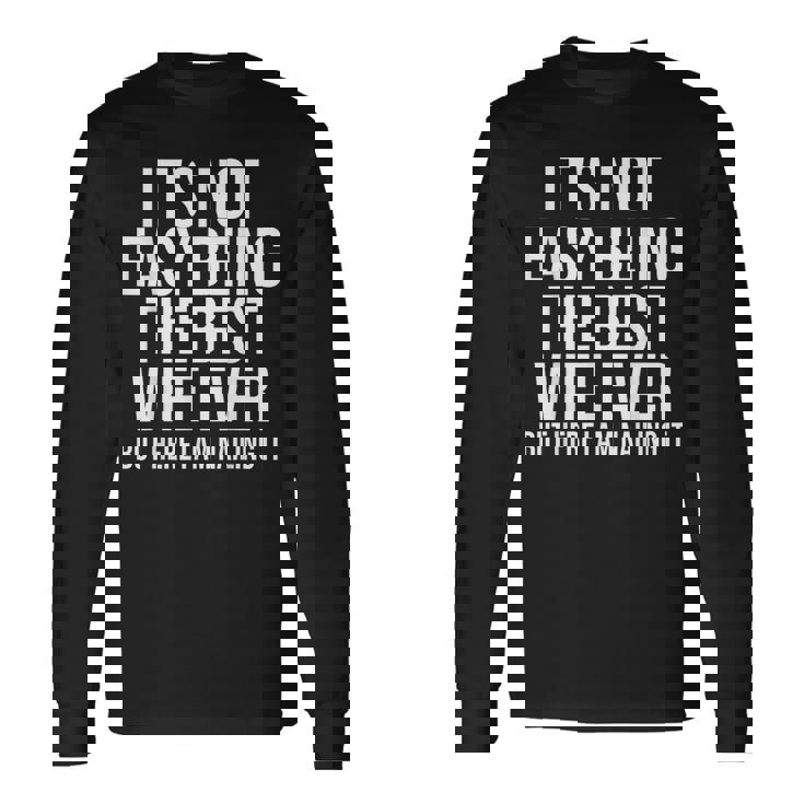 Ce N'est Pas Facile D'être La Meilleure Épouse De Tous Les Temps Mais Je Suis Là T-shirt à manches longues