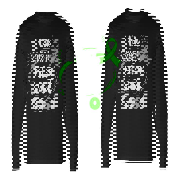 I Make Cerebral Palsy Look Good Cp Fighter Warrior Long Sleeve T-Shirt