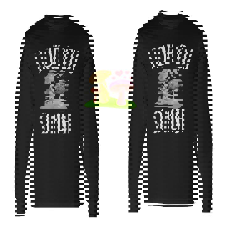 Chemise Humoristique En Forme De Champignon Avec Inscription I Love You So Mush T-shirt à manches longues