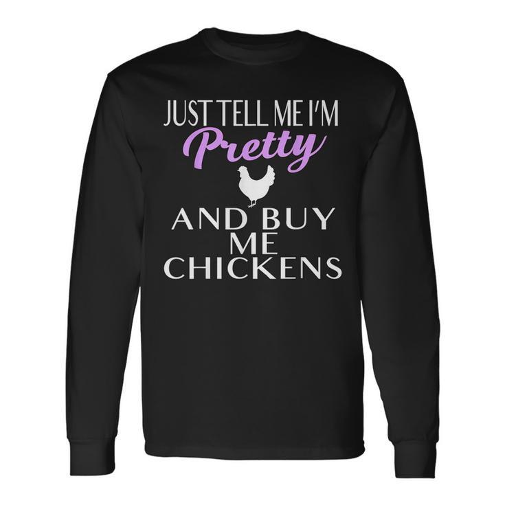 Chicken Lady T Shirt Tell Me I'm Pretty And Buy Me Chickens Long Sleeve T-Shirt