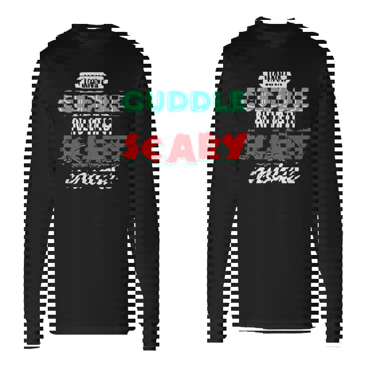 Con Texto I Wanna Cuddle And Watch Scary Movies Love Horror Camiseta de manga larga