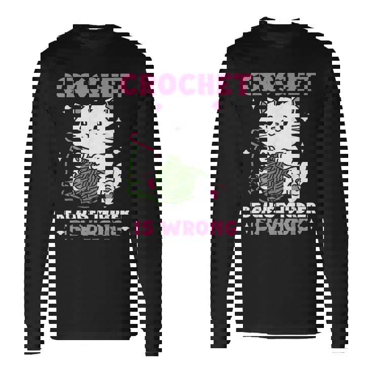 Crochet Because Murder Is Wrong Cat Knits Long Sleeve T-Shirt