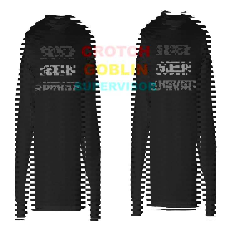Crotch Goblin Supervisor Retro Apparel Long Sleeve T-Shirt