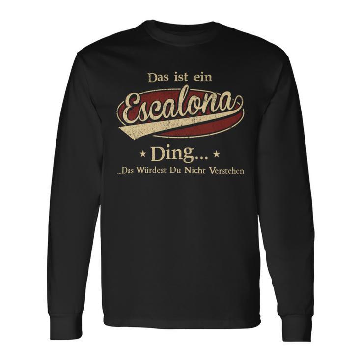 Das Ist Ein Escalona Ding Das Würdest Du Nicht Verstehen Escalona Name Langarmshirts Geschenkideen