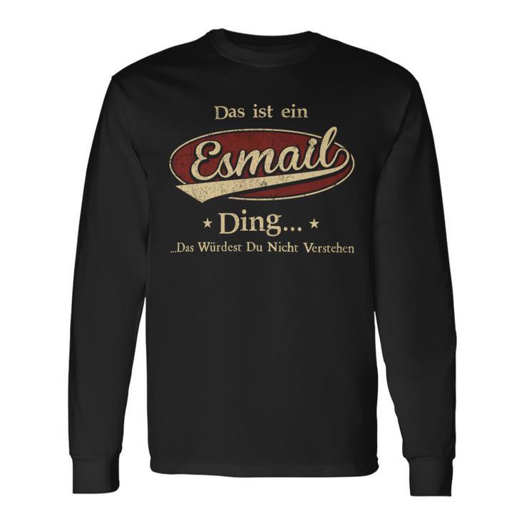 Das Ist Ein Esmail Ding Das Würdest Du Nicht Verstehen Esmail Name Langarmshirts Geschenkideen