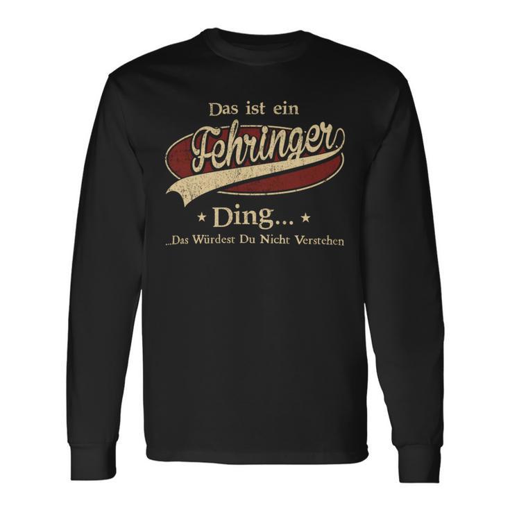 Das Ist Ein Fehringer Ding Das Würdest Du Nicht Verstehen Fehringer Name Langarmshirts Geschenkideen